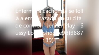 Enfermera cachonda se folla a embarazada en su cita de control - Jenifer Play - Sussy Love (ph632e9df988739)