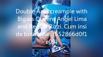 Double Anal creampie with Bigass Queens Angel Lima and Regina Rizzi. Cum inside both asses (652866d0f1e09)