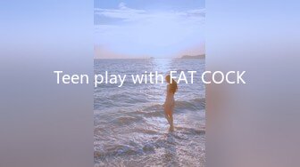 Teen play with FAT COCK